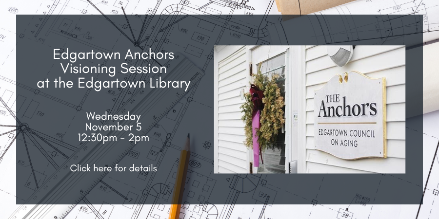 [Hybrid] Edgartown Anchors: Final Visioning Session Wednesday, November 5 12:30—2:00 PM. Click here for details.