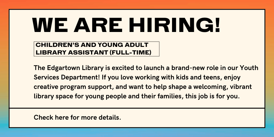 We're hiring! CHILDREN'S AND YOUNG ADULT LIBRARY ASSISTANT. Click here for details.