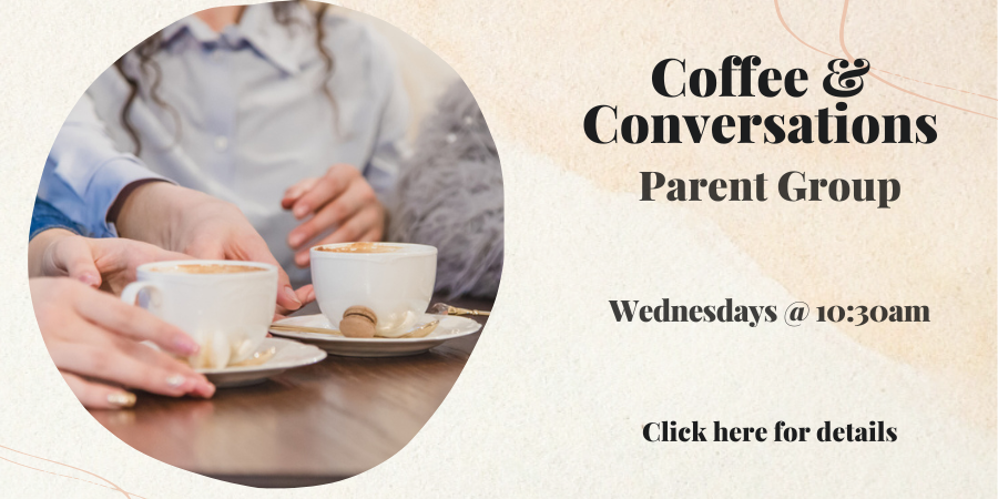 Coffee and Conversations Parent Group WEDNESDAY, JANUARY 4 at 10:30am. Click here for details.