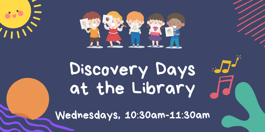 Discovery Days at the Library Wednesdays 10:30am - 11:30am