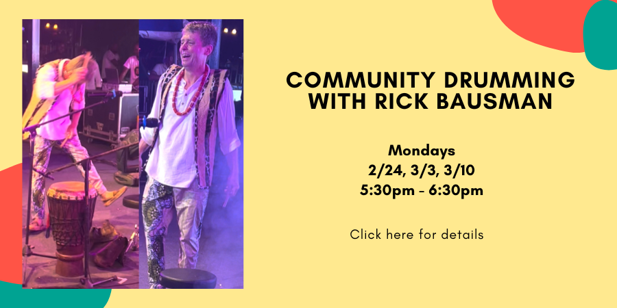 Community Drumming with Rick Bausman Monday, February 24 5:30—6:30 PM. Registration required, click here for details.