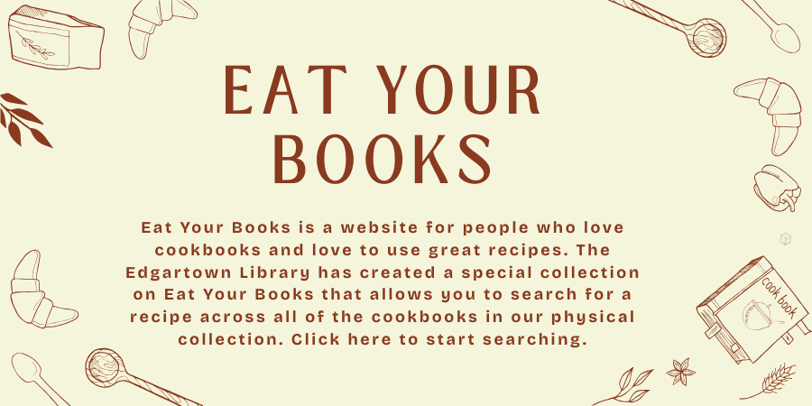 The Edgartown Library has created a special collection in Eat Your Books that allows you to search for a recipe across all of the cookbooks in our physical collection. Click here to start searching.
