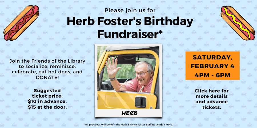 [IN PERSON] Herb Foster Memorial Birthday Fundraiser SATURDAY, FEBRUARY 4, 4pm-6pm. Click here for details and registration.