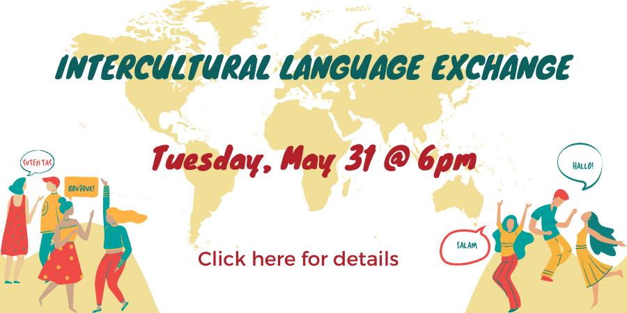 [IN PERSON] Intercultural Language Exchange TUESDAY, MAY 31. Click here for details.