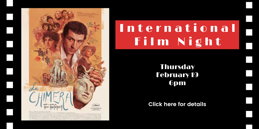 International Film Night: "La Chimera" (Italy, 2023) Thursday, February 19 6:00—8:00 PM. Click here for details.