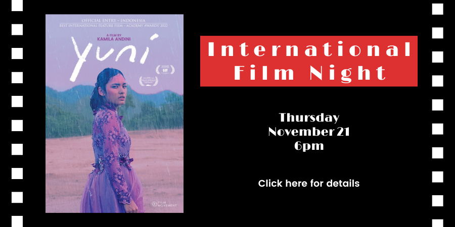 International Film Night: "Yuni" (Indonesia, 2021) Thursday, November 21 6:00—8:00 PM. Click here for details.