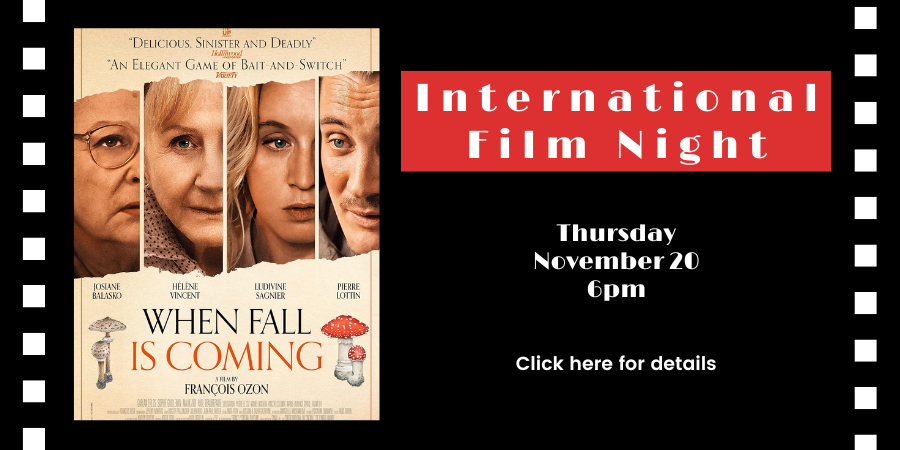 International Film Night: "When Fall is Coming" (France, 2024) Thursday, November 20 6:00—8:00 PM. Click here for details.