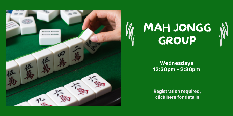 Mah Jongg Group. Wednesdays, 12:30pm - 2:30pm. Registration required, click here for details.