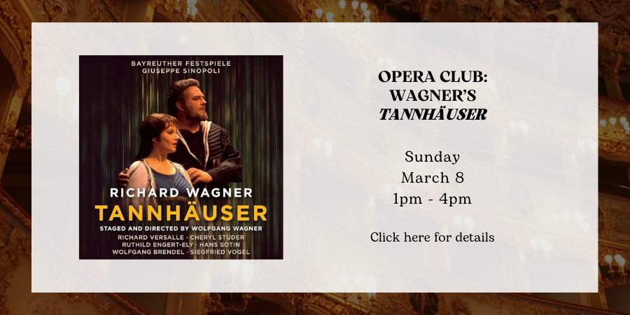 Opera Club: Wagner’s "Tannhäuser" Sunday, March 8 1:00—4:00 PM. Click here for downloads.