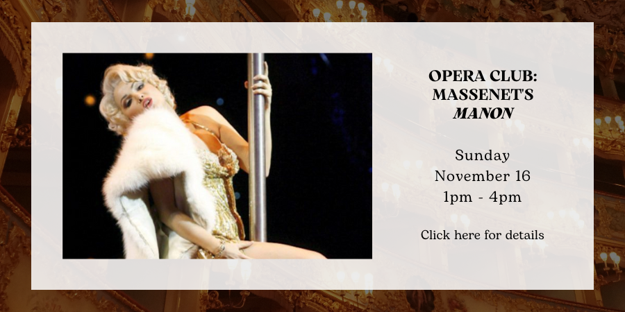 Opera Club: Massenet's "Manon" Sunday, November 16 1:00—4:00 PM. Click here for details.