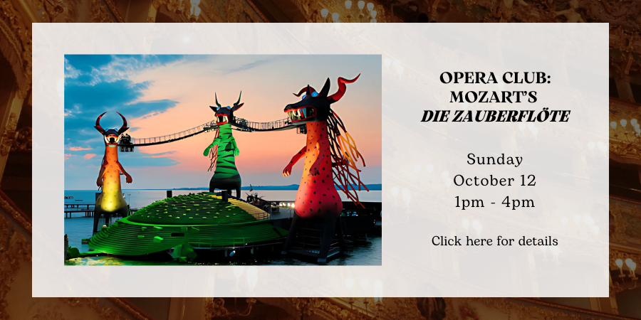 Opera Club: Mozart’s "Die Zauberflöte" Sunday, October 12 1:00—4:00 PM. Click here for details.