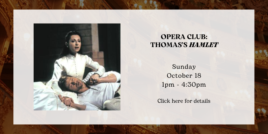 Opera Club: Thomas’s "Hamlet" Sunday, October 18 1:00—4:30 PM. Click here for details.