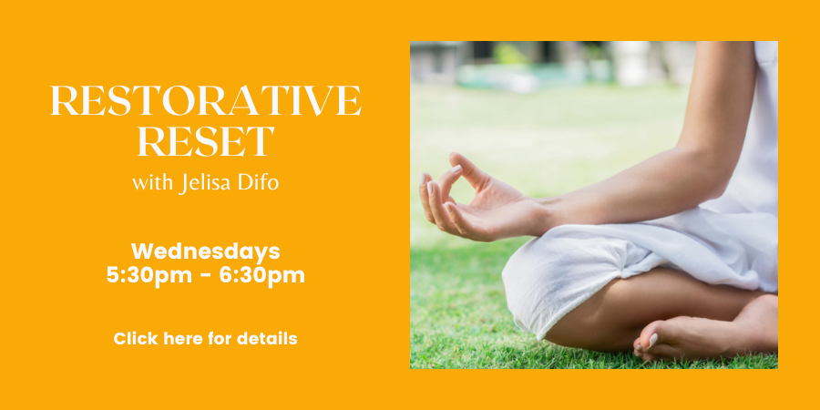 Restorative Reset with Jelisa Difo Wednesdays, 5:30pm-6:30pm. Click here for details.