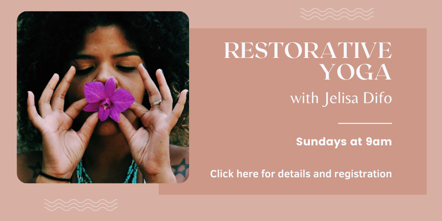 Restorative Yoga. Every Sunday at 9am. Click here for more info and to register.
