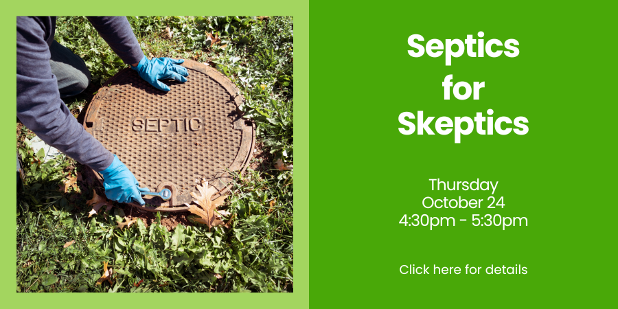 Septics for Skeptics Thursday, October 24 4:30—5:30 PM. Click here for details.