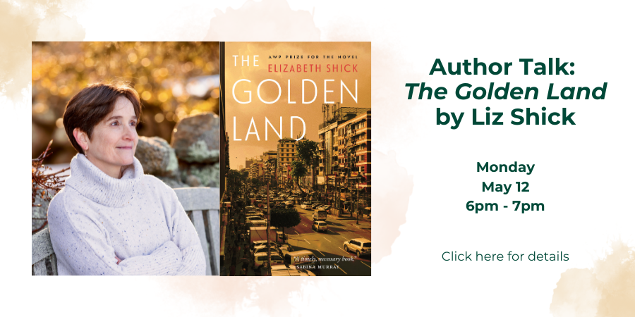 Author Talk: "The Golden Land" by Liz Shick Monday, May 12 6:00—7:00 PM. Click here for details.