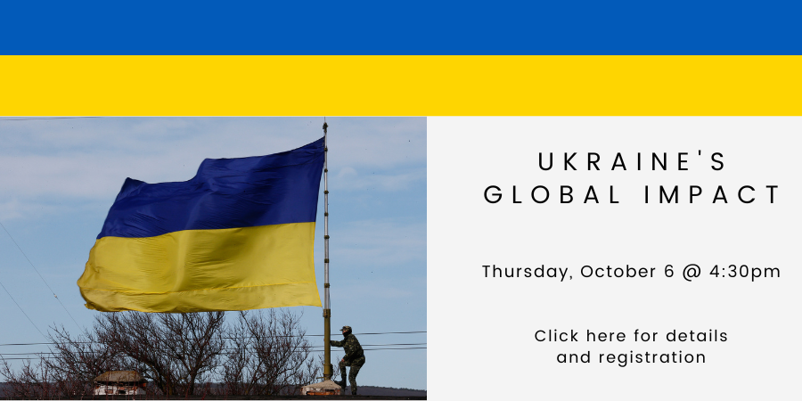 [IN PERSON] Ukraine's Global Impact THURSDAY, OCTOBER 6 at 4:30pm. Click here for details and registration.