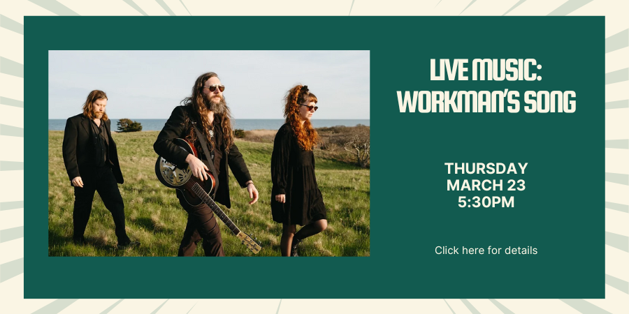 [IN PERSON] Live Music: Workman’s Song THURSDAY, MARCH 23 at 5:30pm. Click here for details.